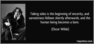 quote-taking-sides-is-the-beginning-of-sincerity-and-earnestness-follows-shortly-afterwards-and-the-oscar-wilde-320733